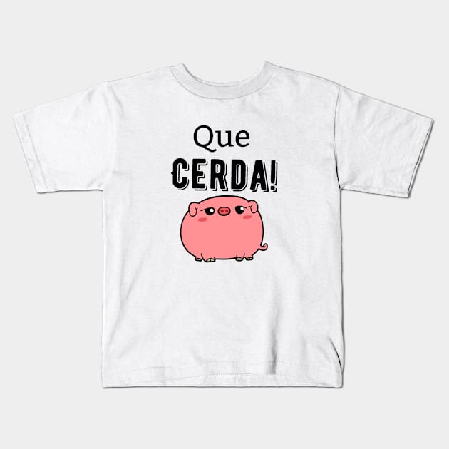 Que Cerda! (What a Pig!) Kids T-Shirt by pvpfromnj